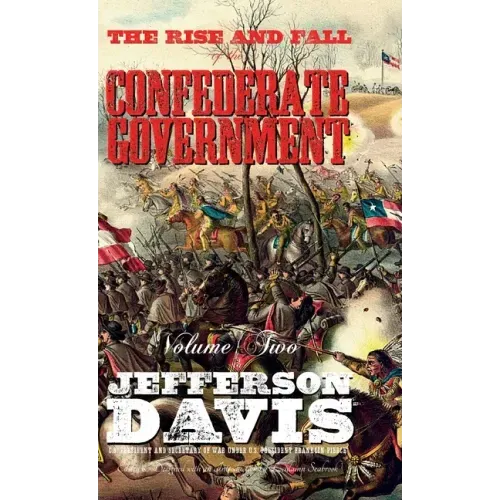 The Rise and Fall of the Confederate Government: Volume Two
