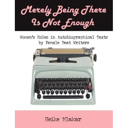 Merely Being There Is Not Enough: Women's Roles in Autobiographical Texts by Female Beat Writers