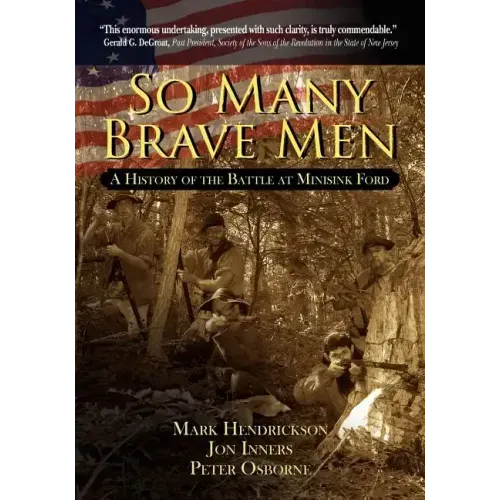 So Many Brave Men: A History of the Battle at Minisink Ford