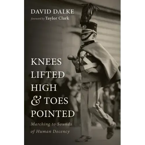 Knees Lifted High and Toes Pointed: Marching to Sounds of Human Decency