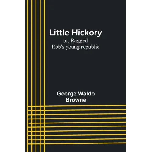 Little Hickory; or, Ragged Rob's young republic