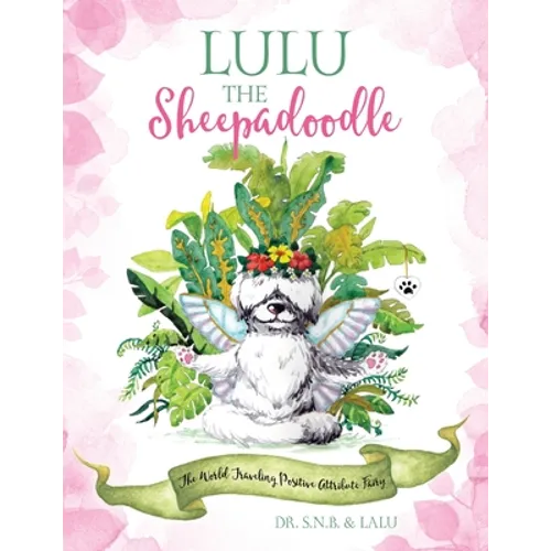 Lulu the Sheepadoodle: The World Traveling Positive Attribute Fairy