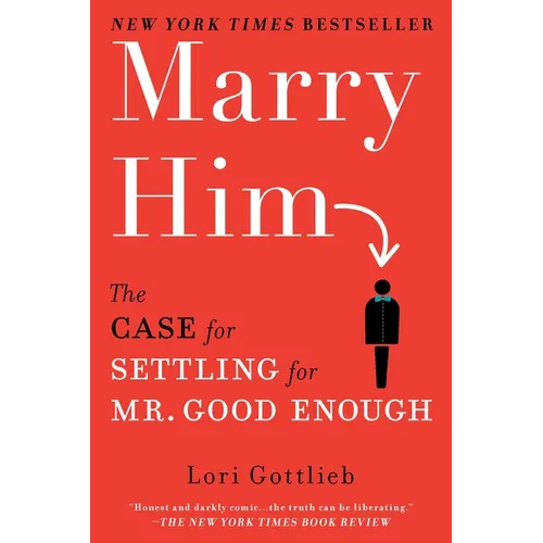 Marry Him: The Case for Settling for Mr. Good Enough