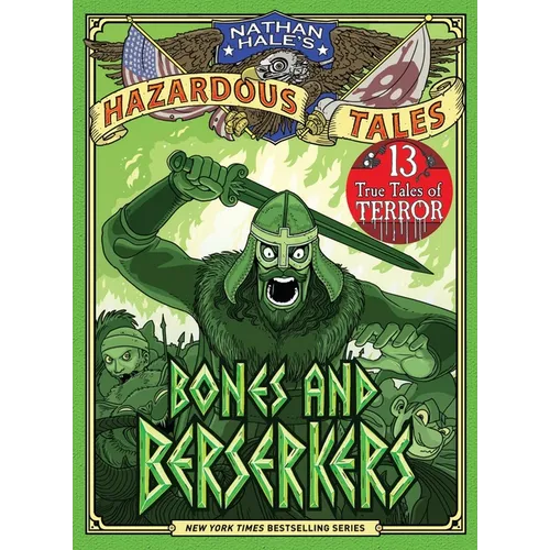 Bones and Berserkers (Nathan Hale's Hazardous Tales #13): 13 True Tales of Terror from American History