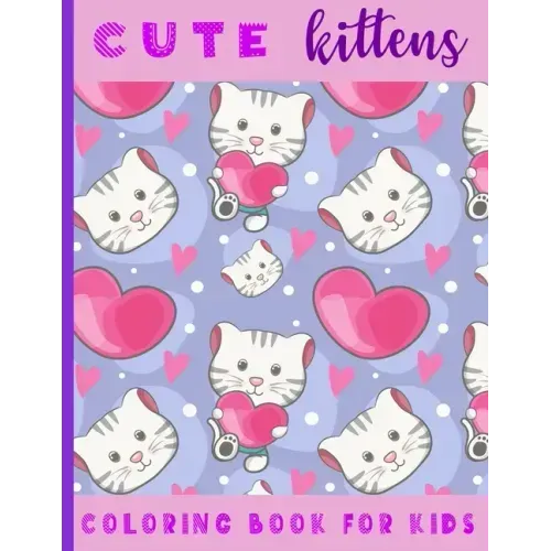 Cute Kittens. Coloring Book For Kids: 21 Coloring Pages For Kids (2-6 year olds)