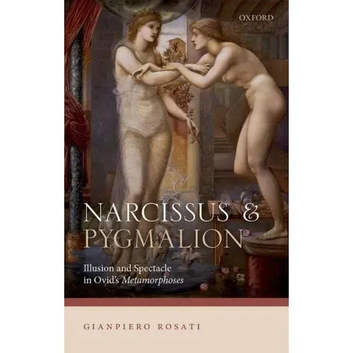 Narcissus and Pygmalion: Illusion and Spectacle in Ovid's Metamorphoses