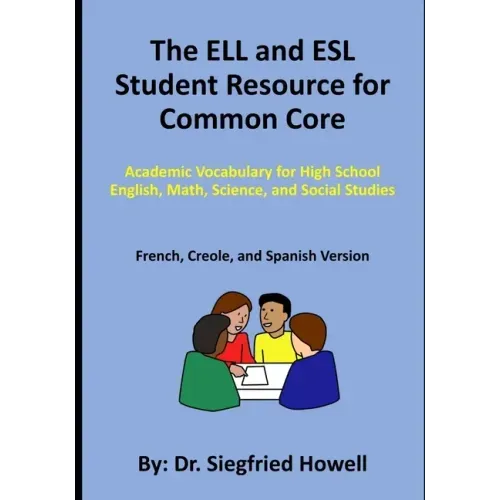 The ELL and ESL Student Resource for Common Core: Academic Vocabulary for High School English, Math, Science, and Social Studies