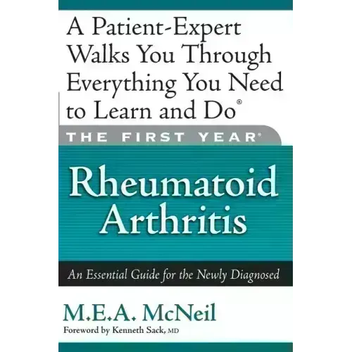 The First Year: Rheumatoid Arthritis: An Essential Guide for the Newly Diagnosed
