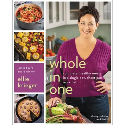 Whole in One: Complete, Healthy Meals in a Single Pot, Sheet Pan, or Skillet