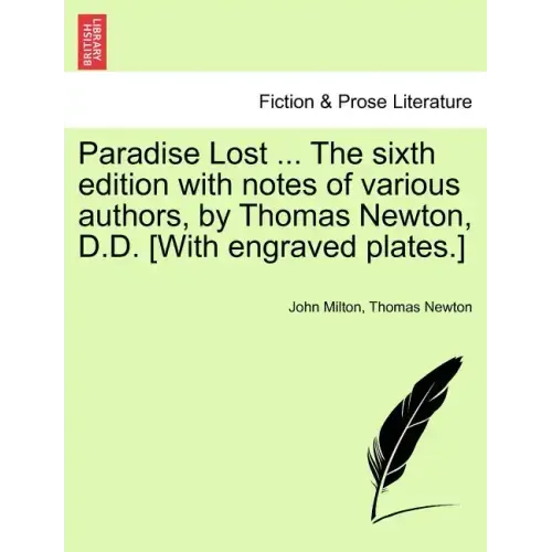 Paradise Lost ... The sixth edition with notes of various authors, by Thomas Newton, D.D. [With engraved plates.] Volume the Second, The Sixth Edition