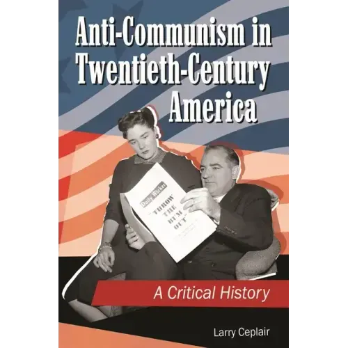 Anti-Communism in Twentieth-Century America: A Critical History
