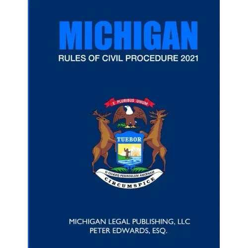 Michigan Rules of Civil Procedure 2021: As Revised Through March 1, 2021