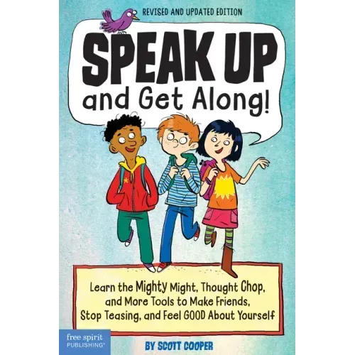 Speak Up and Get Along!: Learn the Mighty Might, Thought Chop, and More Tools to Make Friends, Stop Teasing, and Feel Good about Yourself
