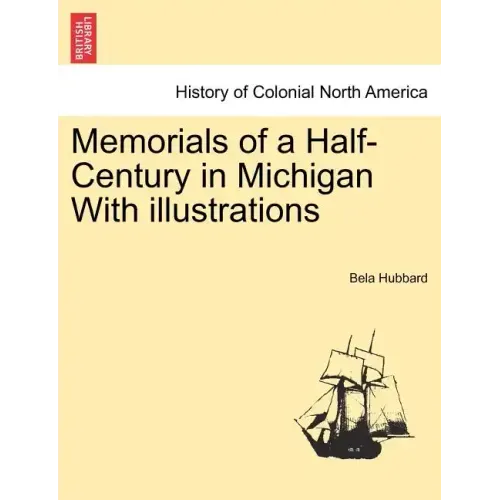 Memorials of a Half-Century in Michigan With illustrations