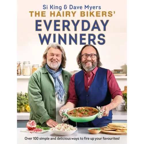 The Hairy Bikers' Everyday Winners: 100 Simple and Delicious Recipes to Fire Up Your Favourites!