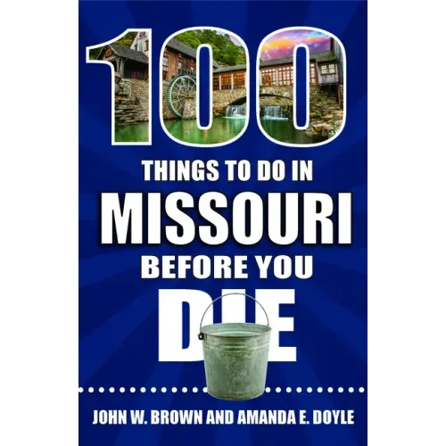 100 Things to Do in Missouri Before You Die