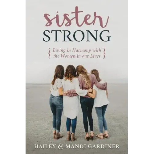 Sister Strong: Living in Harmony with the Women in Our Lives