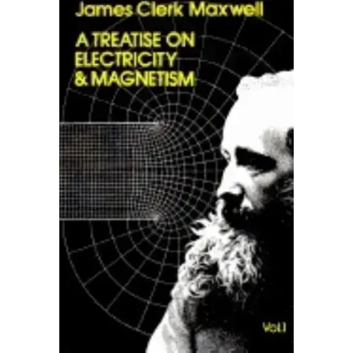 A Treatise on Electricity and Magnetism, Vol. 1: Volume 1