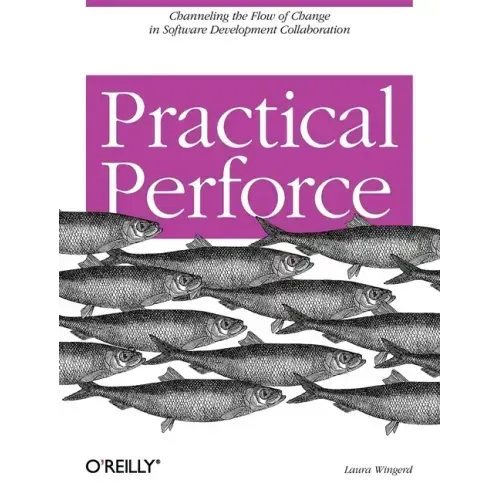 Practical Perforce: Channeling the Flow of Change in Software Development Collaboration