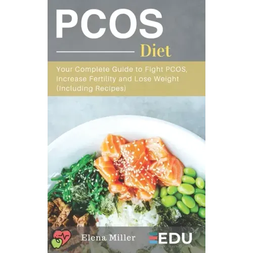 PCOS Diet: Your Complete Guide to Fight PCOS, Increase Fertility and Lose Weight (Including Recipes)