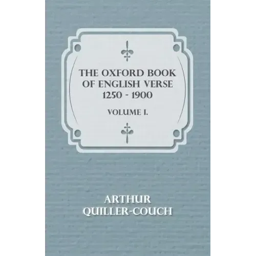 The Oxford Book Of English Verse 1250 - 1900 - Volume I.