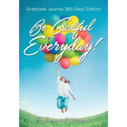 Be Grateful Everyday! Gratitude Journal 365 Days Edition