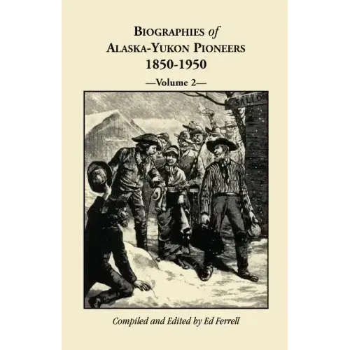 Biographies of Alaska-Yukon Pioneers 1850-1950, Volume 2
