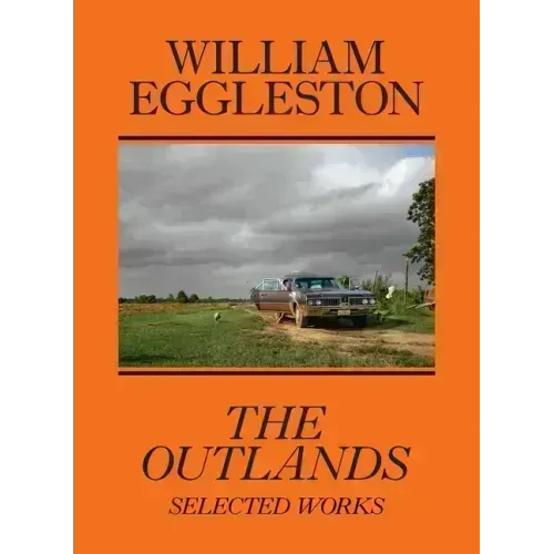William Eggleston: The Outlands: Selected Works