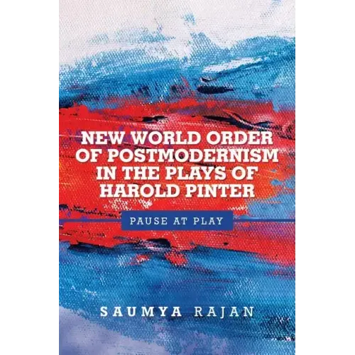 New World Order of Postmodernism in the Plays of Harold Pinter: Pause at Play