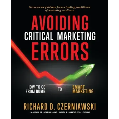 Avoiding Critical Marketing Errors: How to Go from Dumb to Smart Marketing