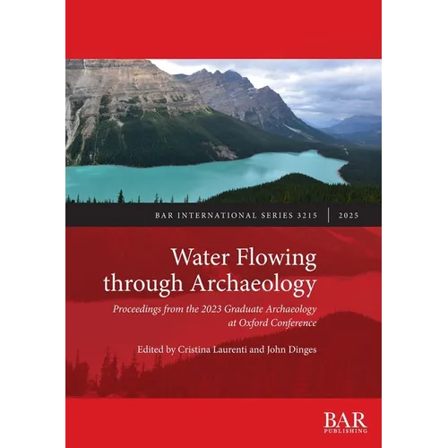 Water Flowing through Archaeology: Proceedings from the 2023 Graduate Archaeology at Oxford Conference - Paperback