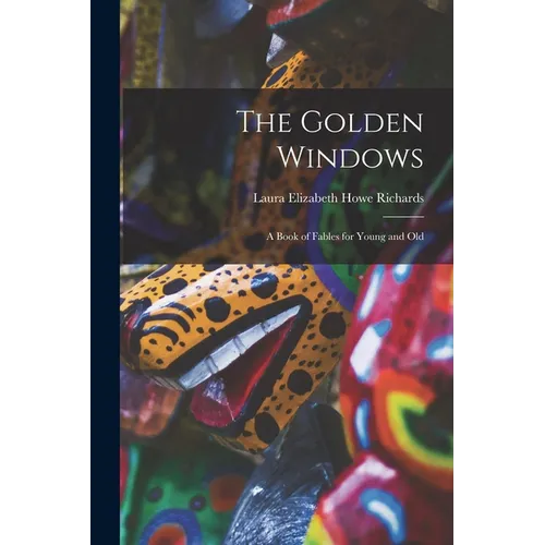 The Golden Windows: A Book of Fables for Young and Old