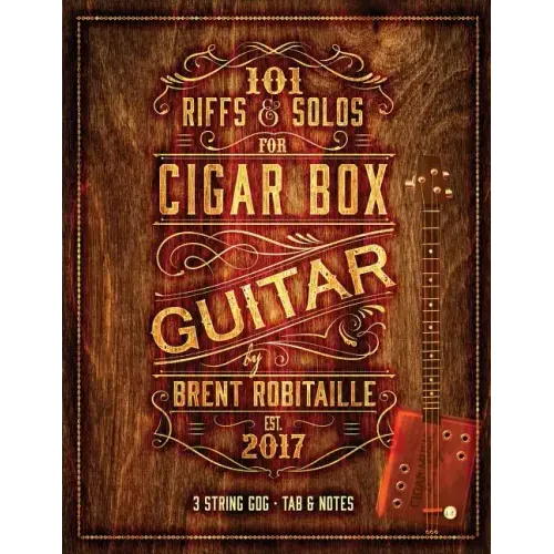 101 Riffs & Solos for Cigar Box Guitar: Essential Lessons for 3 String Slide Cigar Box Guitar