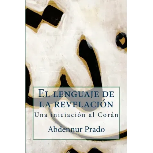 El lenguaje de la revelación: Una iniciación al Corán
