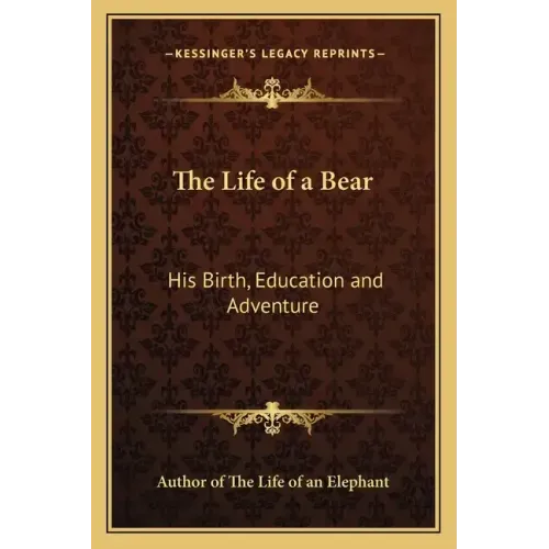 The Life of a Bear: His Birth, Education and Adventure