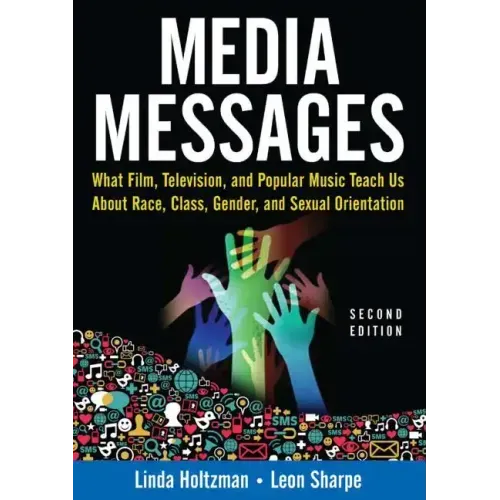 Media Messages: What Film, Television, and Popular Music Teach Us About Race, Class, Gender, and Sexual Orientation