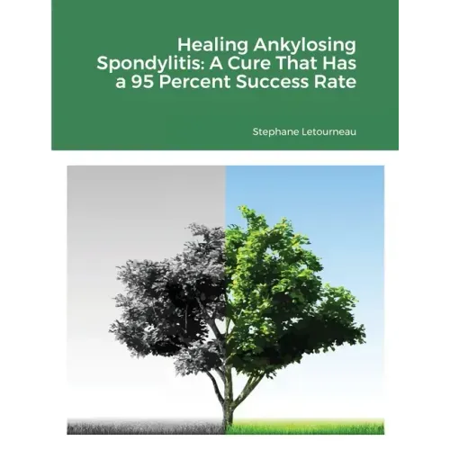 Healing Ankylosing Spondylitis: A Cure That Has a 95 Percent Success Rate