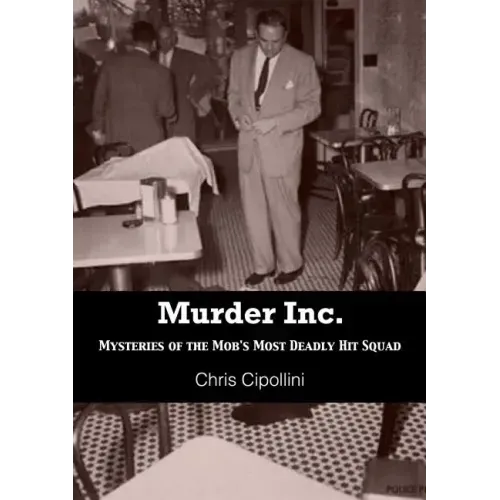 Murder Inc.: Mysteries of the Mob's Most Deadly Hit Squad