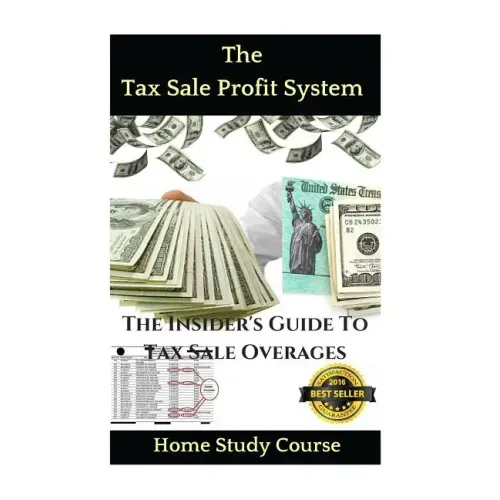 The Tax Sale Profit System: The Investor's guide to tax sale overages