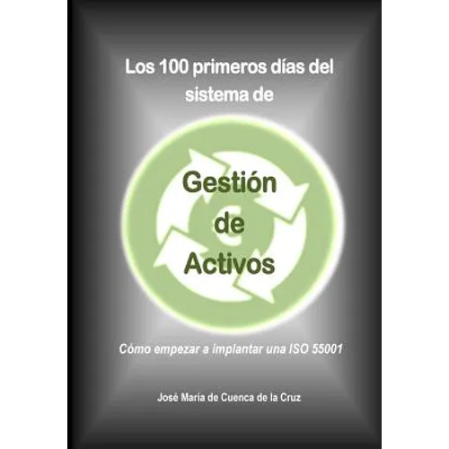 Los 100 primeros dias del sistema de Gestion de Activos: Como empezar a implantar una ISO 55001