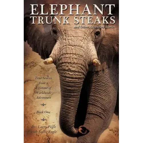 ELEPHANT TRUNK STEAKS and Other Adventure Stories