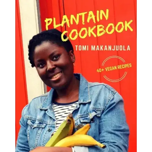 Plantain Cookbook: 40+ Vegan Recipes