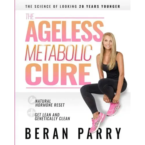 The Ageless Metabolic Cure: The Science of Looking 20 Years Younger: Natural Hormone Reset: Get Lean and Genetically Clean