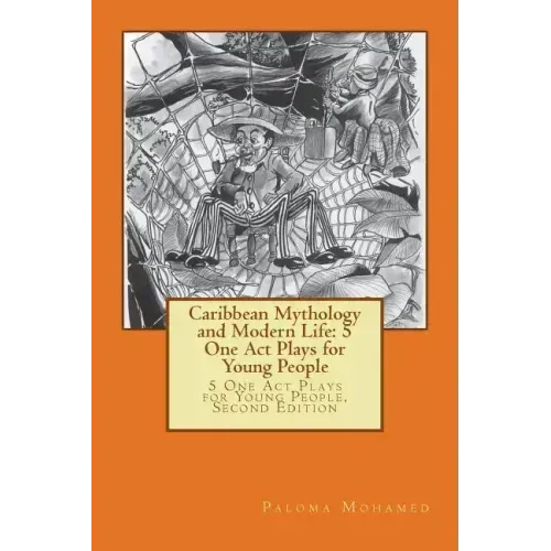 Caribbean Mythology and Modern Life: 5 One Act Plays for Young People: 5 One Act Plays for Young People, Second Edition