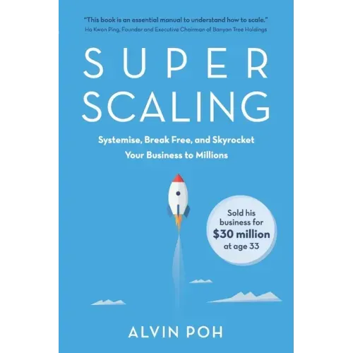 Super Scaling: Systemise, Break Free, and Skyrocket Your Business to Millions