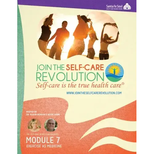 The Self-Care Revolution Presents: Module 7 - Exercise As Medicine