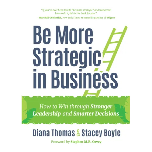 Be More Strategic in Business: How to Win Through Stronger Leadership and Smarter Decisions (Strategic Leadership, Women in Business, Strategic Visio