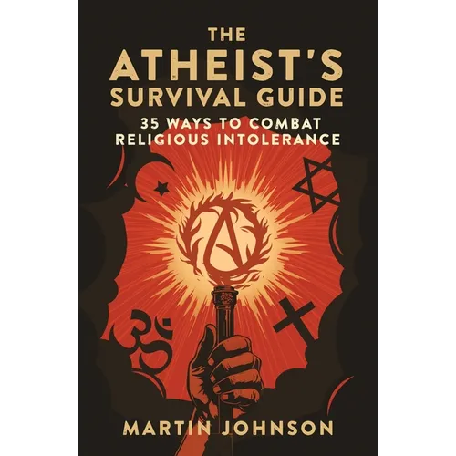 The Atheist's Survival Guide: 35 Ways to Combat Religious Intolerance