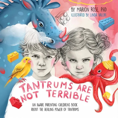 Tantrums Are Not Terrible!: An Aware Parenting children's book about the healing power of tantrums