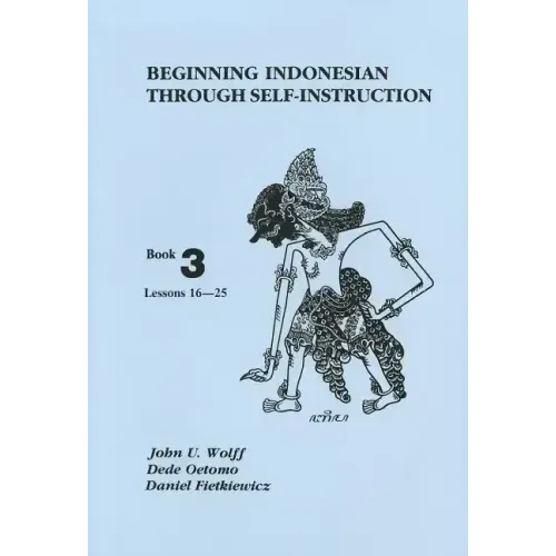 Beginning Indonesian Through Self-Instruction, Book 3: Lessons 16-25